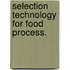 Selection technology for food process.