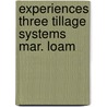 Experiences three tillage systems mar. loam by Unknown