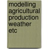 Modelling agricultural production weather etc by Unknown