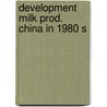 Development milk prod. china in 1980 s door Adri Gorissen