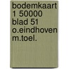 Bodemkaart 1 50000 blad 51 o.eindhoven m.toel. door Onbekend