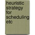 Heuristic strategy for scheduling etc