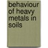 Behaviour of heavy metals in soils