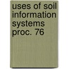 Uses of soil information systems proc. 76 by Unknown