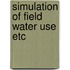 Simulation of field water use etc