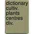 Dictionary cultiv. plants centres div.