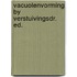 Vacuolenvorming by verstuivingsdr. ed.