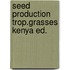 Seed production trop.grasses kenya ed.