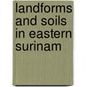 Landforms and soils in eastern surinam by Boer