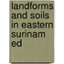 Landforms and soils in eastern surinam ed