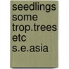 Seedlings some trop.trees etc s.e.asia by Matthijs J. Burger