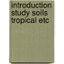 Introduction study soils tropical etc
