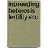 Inbreeding heterosis fertility etc