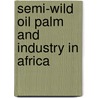 Semi-wild oil palm and industry in africa by Zeven