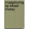 Vraagsturing op lokaal niveau by R. van der Veen