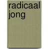 Radicaal jong by M. Cadat