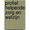 Profiel Helpende Zorg en Welzijn by P. Vlaar