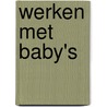 Werken met baby's door H. Meij