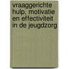 Vraaggerichte hulp, motivatie en effectiviteit in de jeugdzorg door Y. Booy
