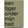 Een tijger onder mijn bed door Lieneke Dijkzeul