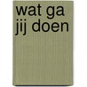 Wat ga jij doen by Nannie Kuiper