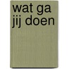 Wat ga jij doen door Nannie Kuiper