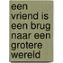 Een vriend is een brug naar een grotere wereld