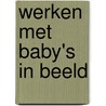 Werken met baby's in beeld door N. Jongepier