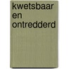 Kwetsbaar en ontredderd door M. Onderwater