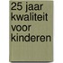 25 jaar kwaliteit voor kinderen