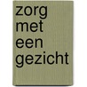 Zorg met een gezicht door E. van Thiel