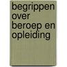 Begrippen over beroep en opleiding by Karin Peters