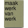 Maak werk van werk door T. Otte