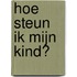 Hoe steun ik mijn kind?