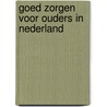 Goed zorgen voor ouders in Nederland door H. Nelissen