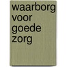 Waarborg voor goede zorg by G. van de Ven