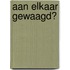 Aan elkaar gewaagd?