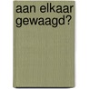 Aan elkaar gewaagd? door K. Tiemersma