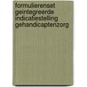 Formulierenset geintegreerde indicatiestelling gehandicaptenzorg door N. Heeringa