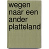 Wegen naar een ander platteland by R. Engbersen