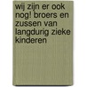 Wij zijn er ook nog! Broers en zussen van langdurig zieke kinderen door Annet Huizing