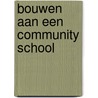 Bouwen aan een community school door Saskia van Oenen