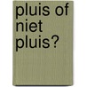 Pluis of niet pluis? door T. van der Plank