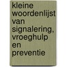 Kleine woordenlijst van signalering, vroeghulp en preventie door B. Prinsen