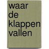Waar de klappen vallen door J. Prakken
