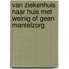 Van ziekenhuis naar huis met weinig of geen mantelzorg door E. van der Veen