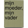 Mijn moeder, mijn vader door M. Blom