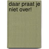 Daar praat je niet over! door T. Vorst-Thijssen