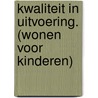 Kwaliteit in uitvoering. (wonen voor kinderen) by C. Steman