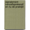 Signalement vanzelfsprekend! En nu de praktijk! door T. van der Plank